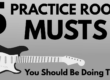 5 Practice Room Musts