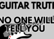 5 Guitar Truths No One Will Tell You