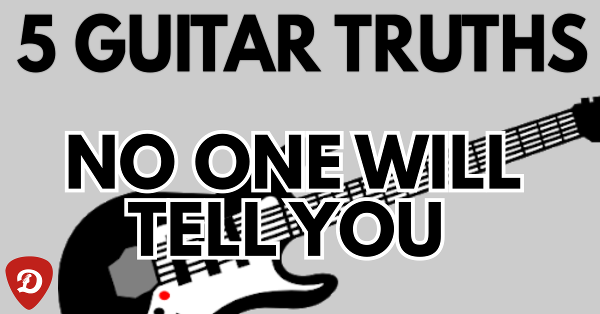 5 Guitar Truths No One Will Tell You
